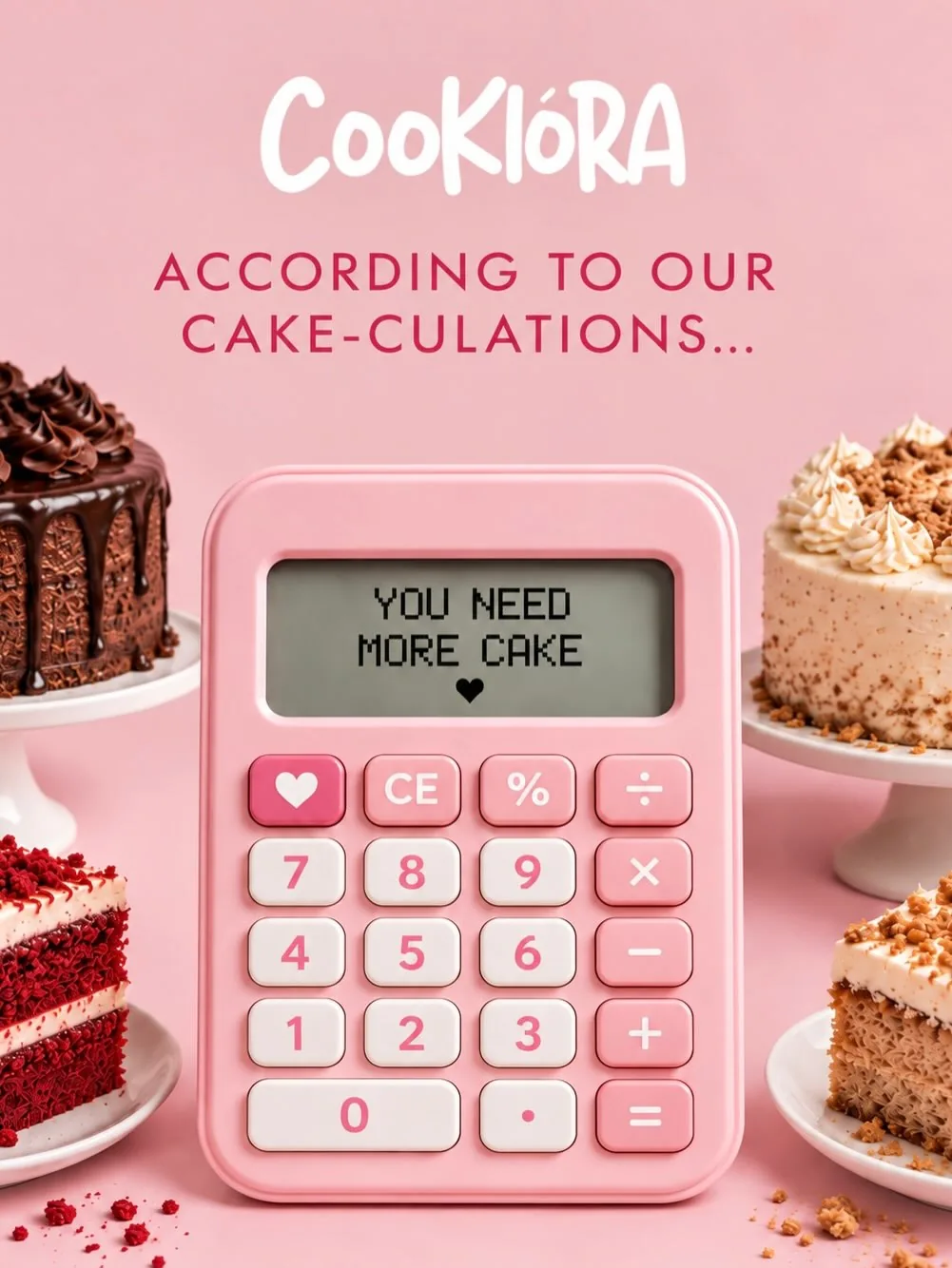 A pink calculator reading YOU NEED MORE CAKE, surrounded by slices of cake